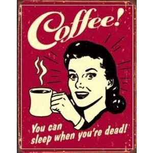 COFFEE - YOU CAN SLEEP WHEN YOUR DEAD
