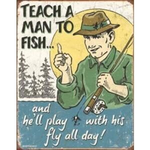 TEACH A MAN TO FISH (METAL SIGN)