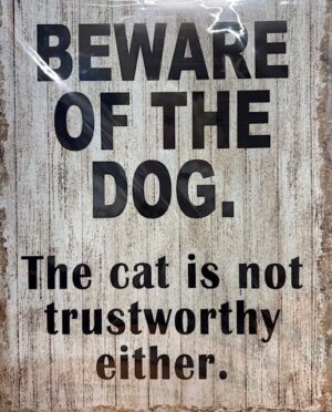 "BEWARE OF THE DOG - THE CAT IS NOT TRUSTWORTHY EITHER" LIGHT WEIGHT METAL SIGN